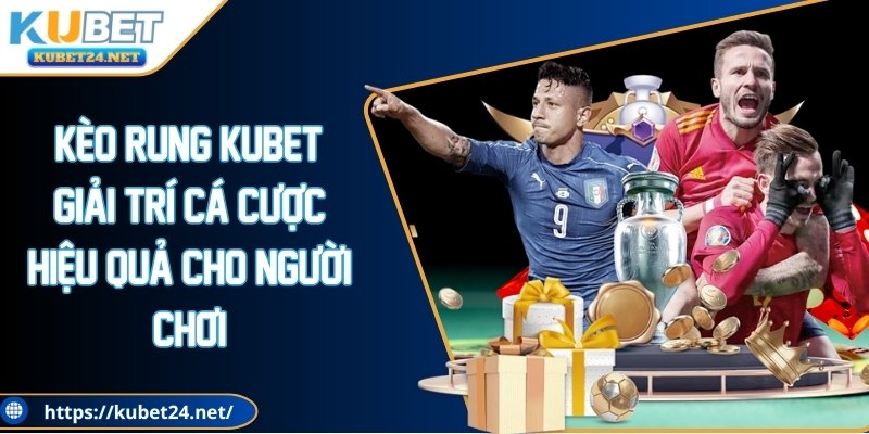 Kèo rung KUBET: Giải trí cá cược hiệu quả cho người chơi